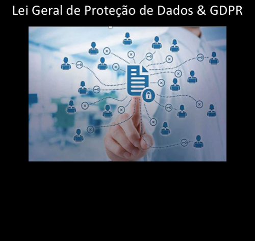 Lei Geral de Proteção de Dados e GDPR